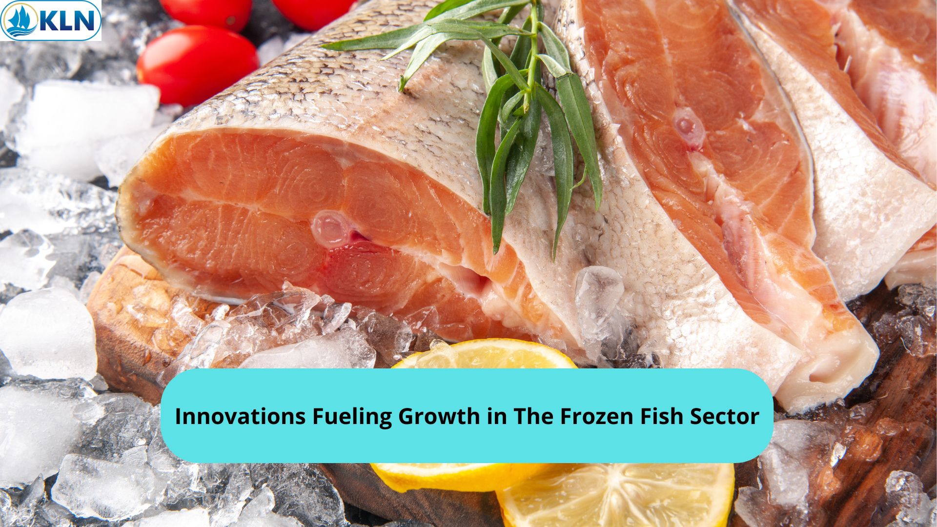 Innovations Fueling Growth in The Frozen Fish Sector